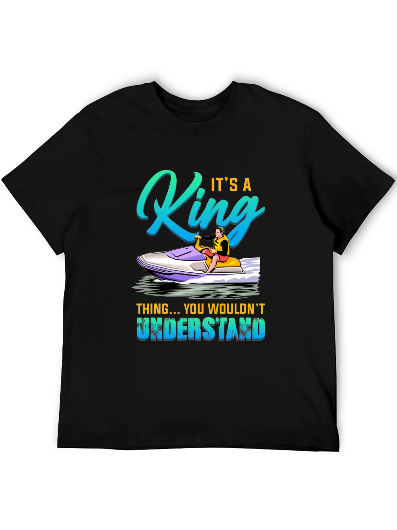 King Jet Ski T-Shirt - You Wouldnt Understand