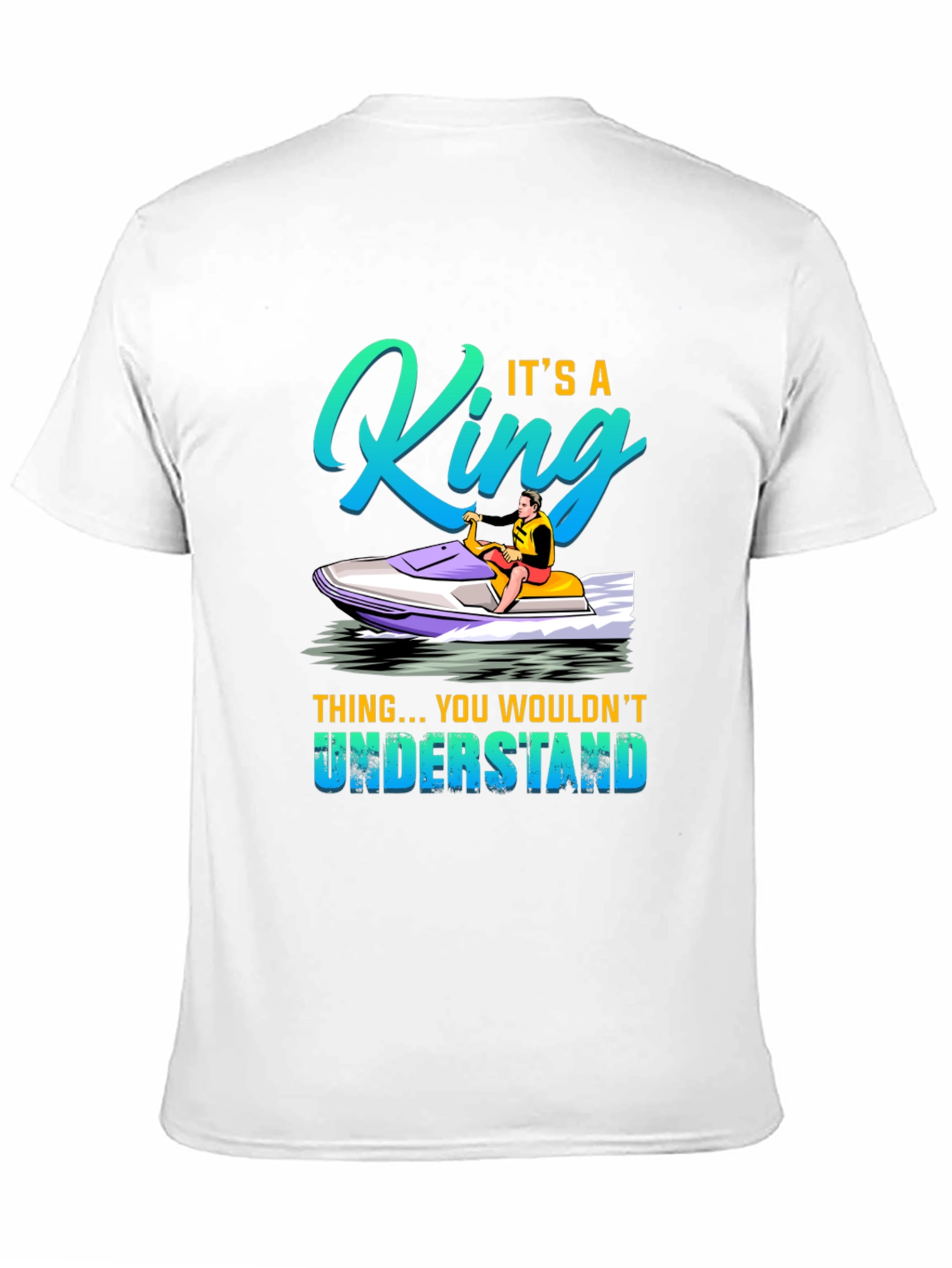 King Jet Ski T-Shirt - You Wouldnt Understand