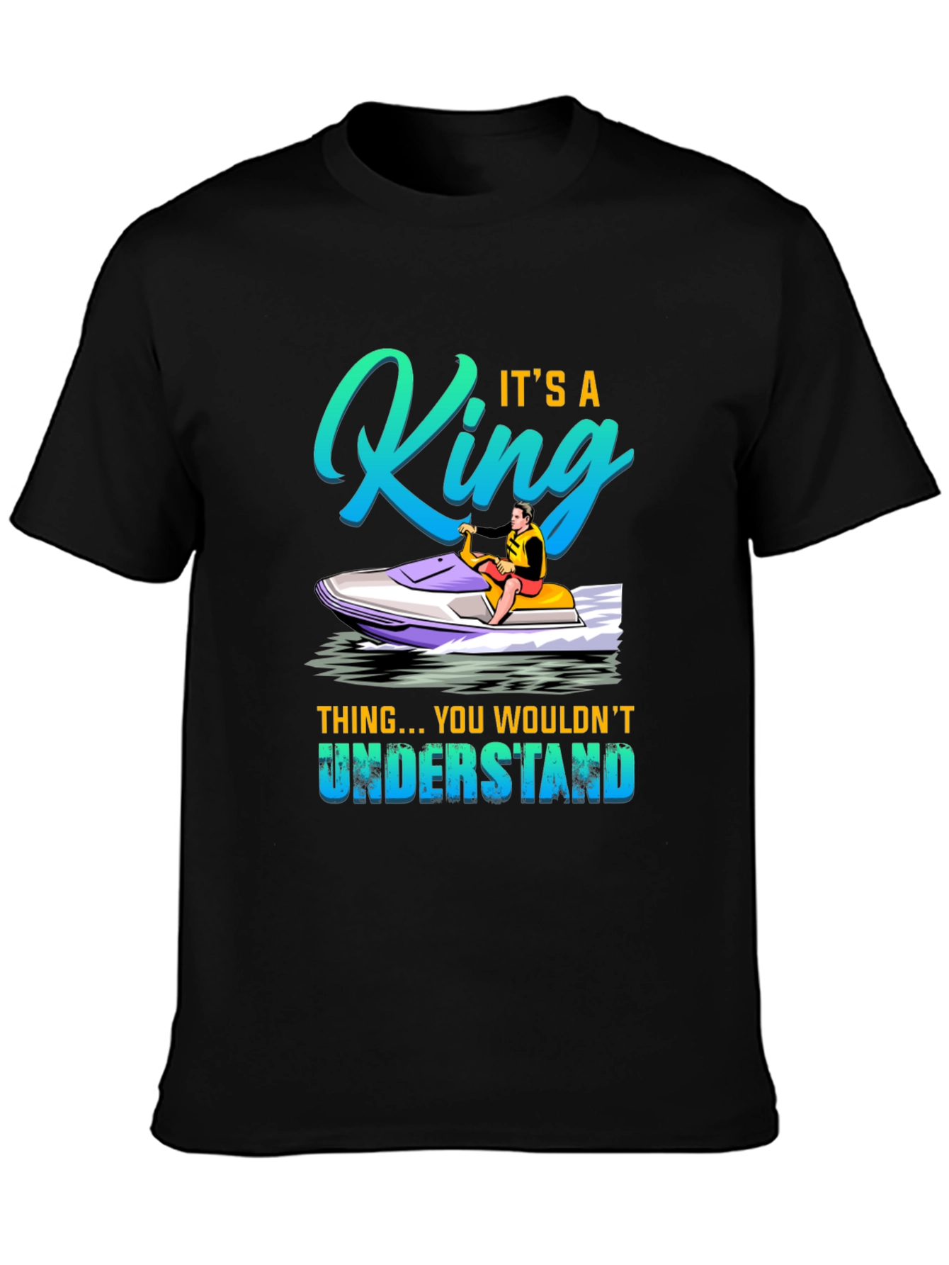 King Jet Ski T-Shirt - You Wouldnt Understand