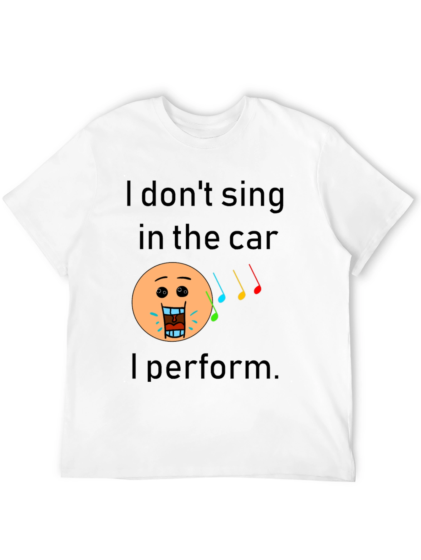 Funny I Dont Sing In The Car Black T-Shirt