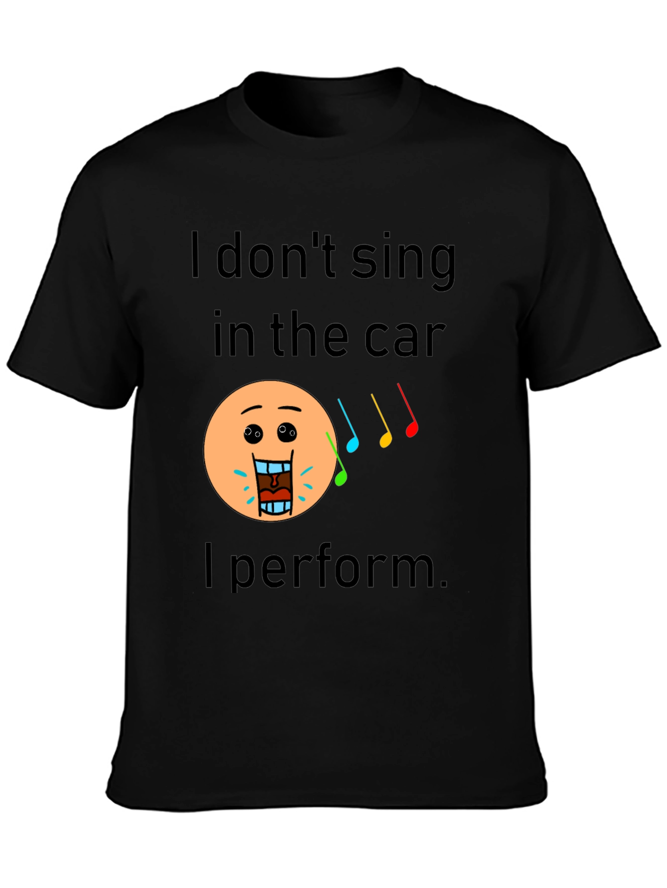 Funny I Dont Sing In The Car Black T-Shirt