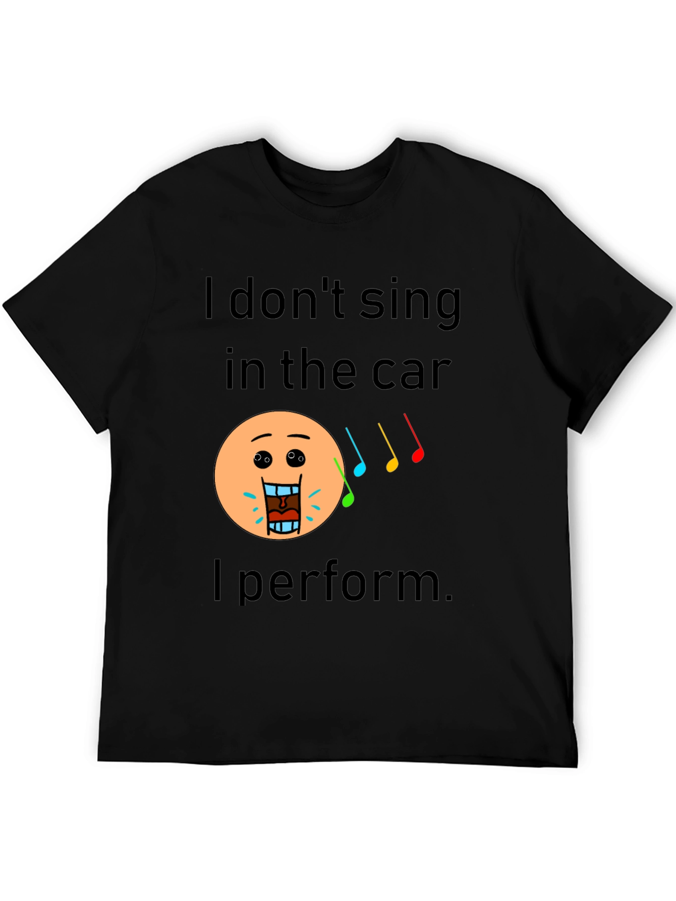 Funny I Dont Sing In The Car Black T-Shirt