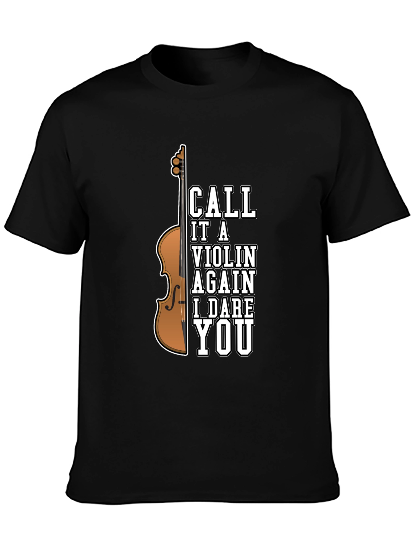 Call It A Violin Again I Dare You T-Shirt