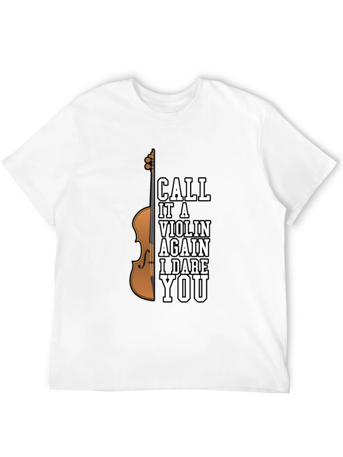 Call It A Violin Again I Dare You T-Shirt