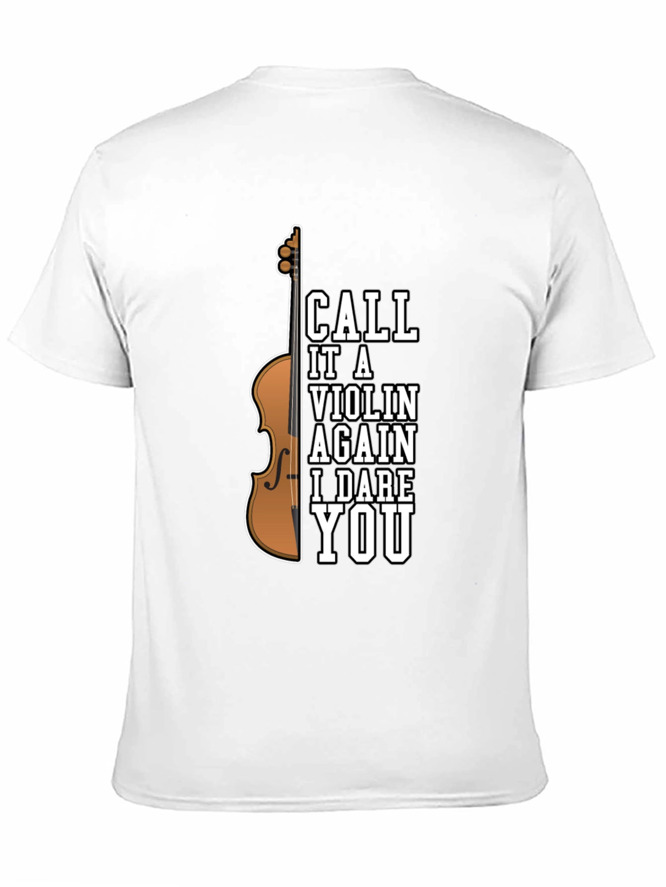 Call It A Violin Again I Dare You T-Shirt