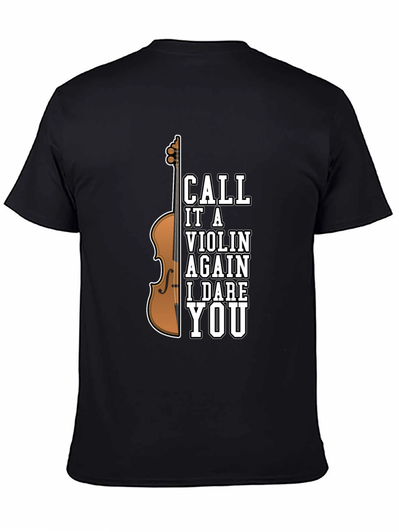 Call It A Violin Again I Dare You T-Shirt