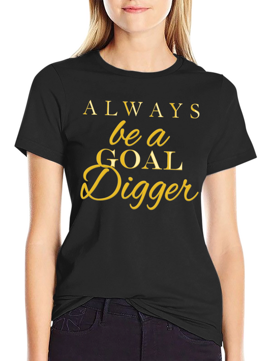 Always Be a Goal Digger T-Shirt