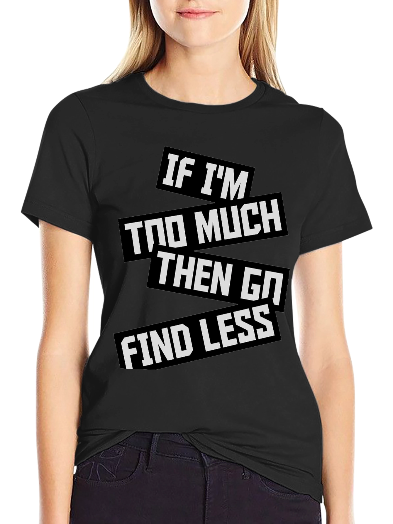 Statement T-Shirt: If Im Too Much
