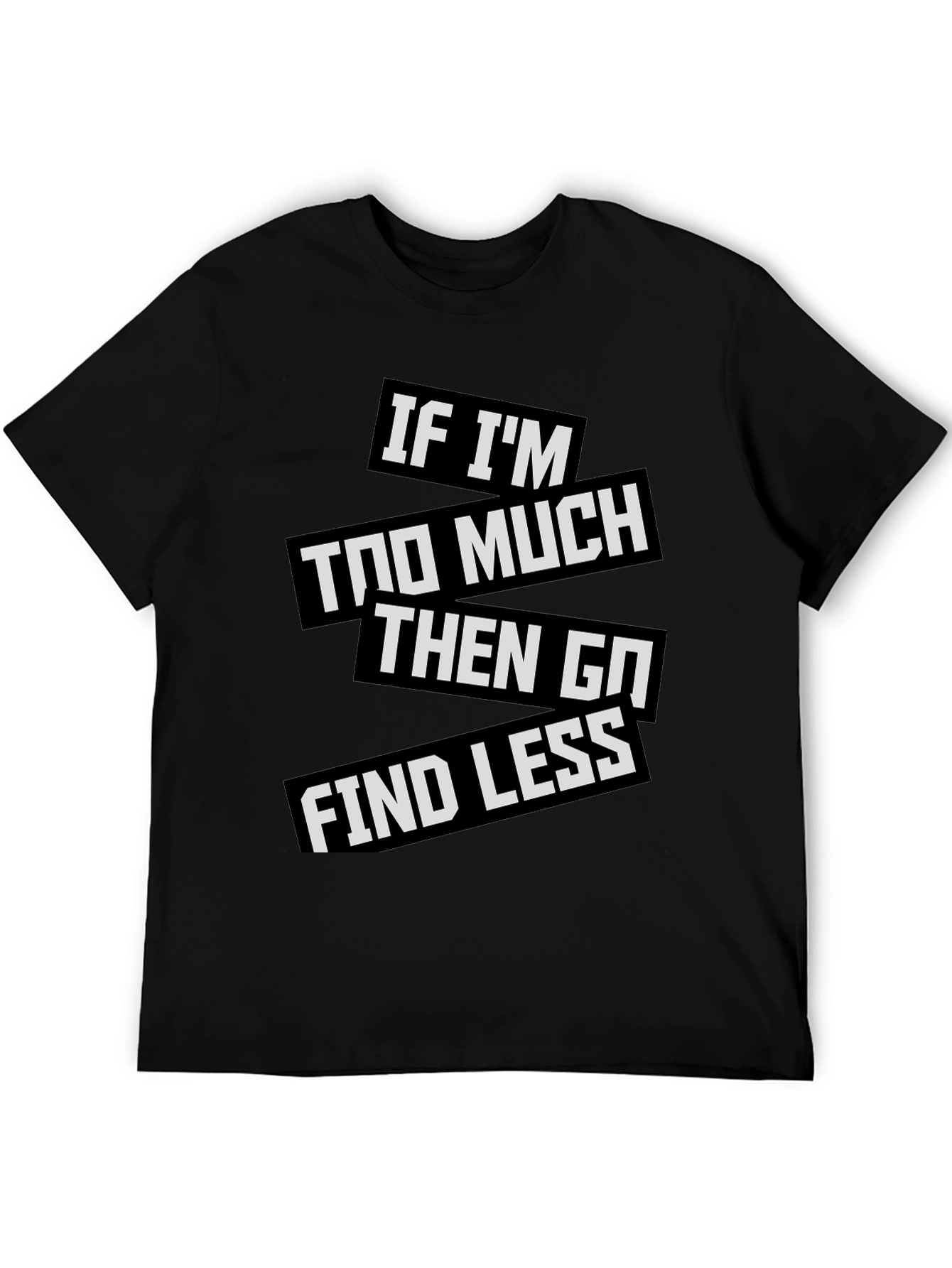 Statement T-Shirt: If Im Too Much