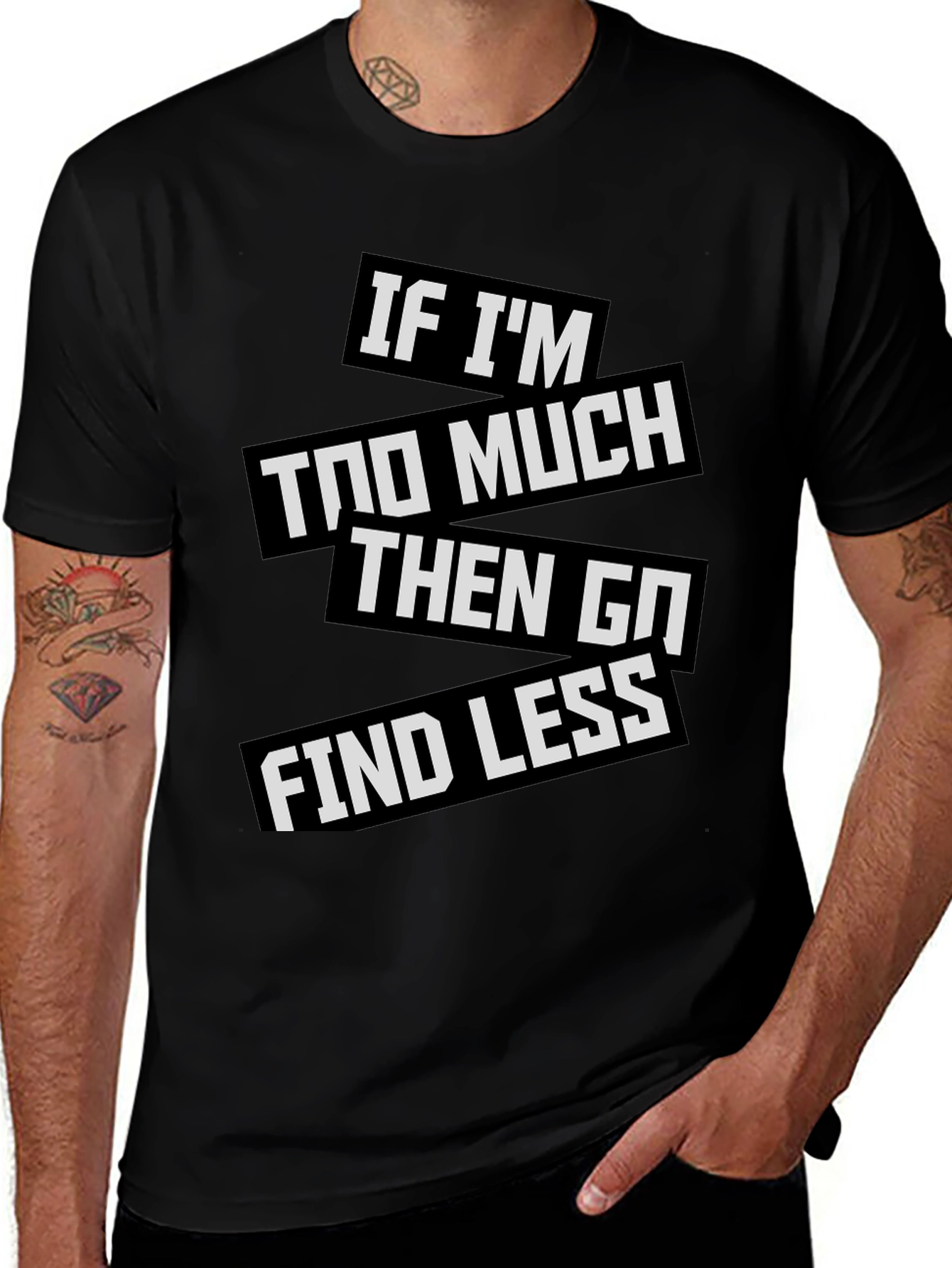 Statement T-Shirt: If Im Too Much