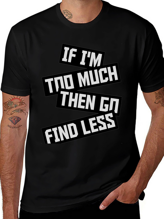 Statement T-Shirt: If Im Too Much