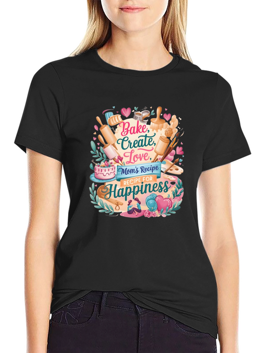 Bake Create Love T-Shirt - Moms Recipe for Happiness