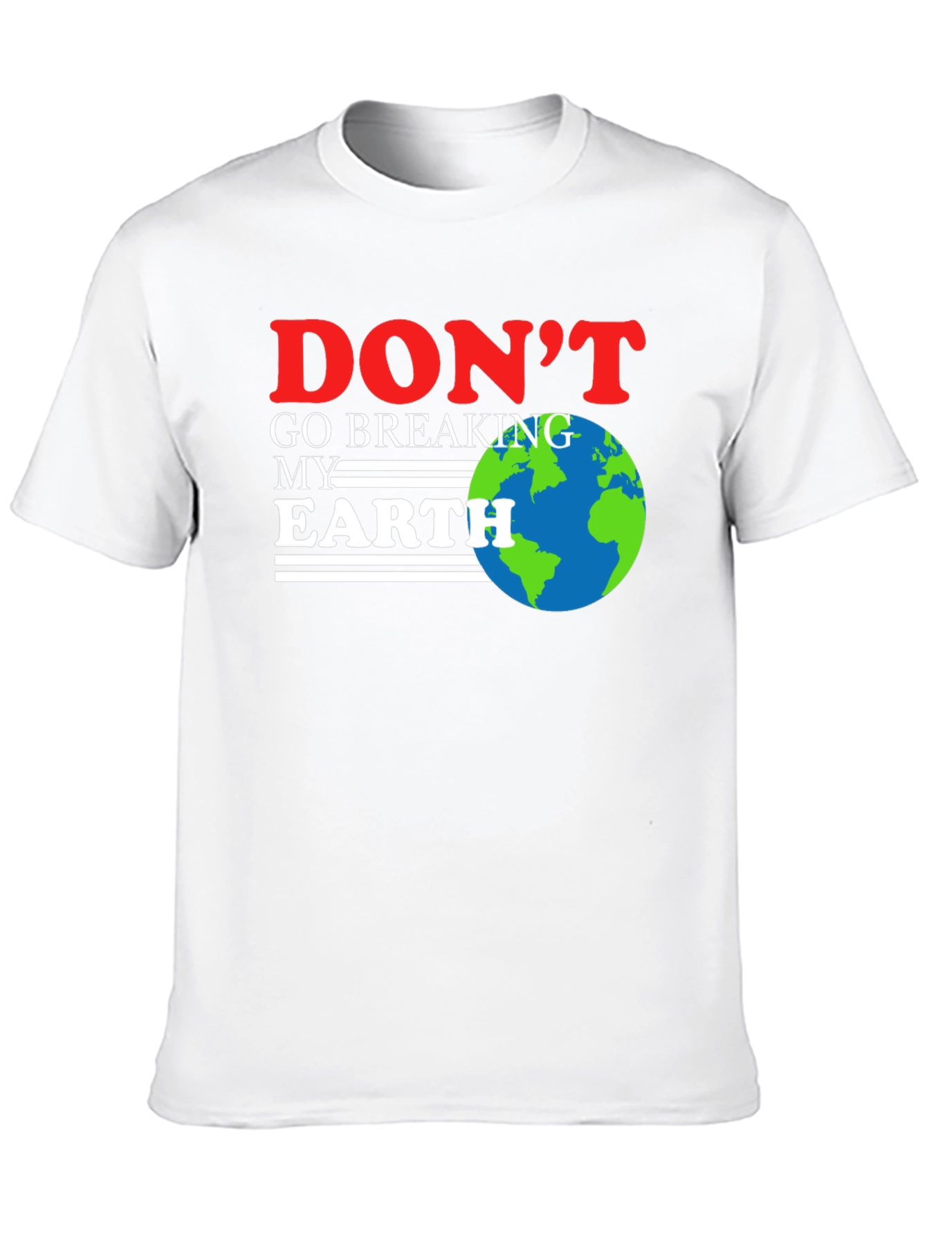 Dont Go Breaking My Earth T-Shirt