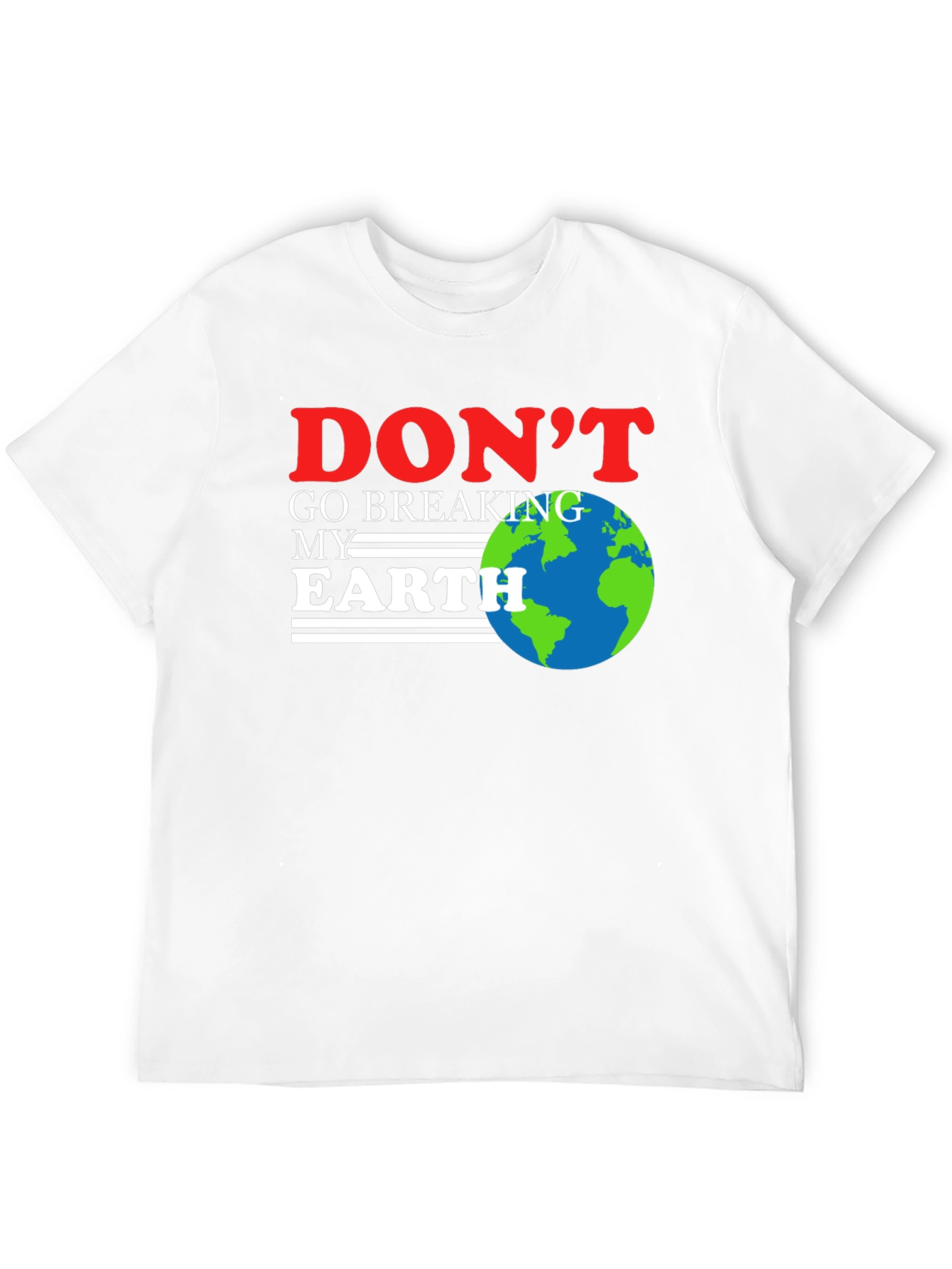 Dont Go Breaking My Earth T-Shirt