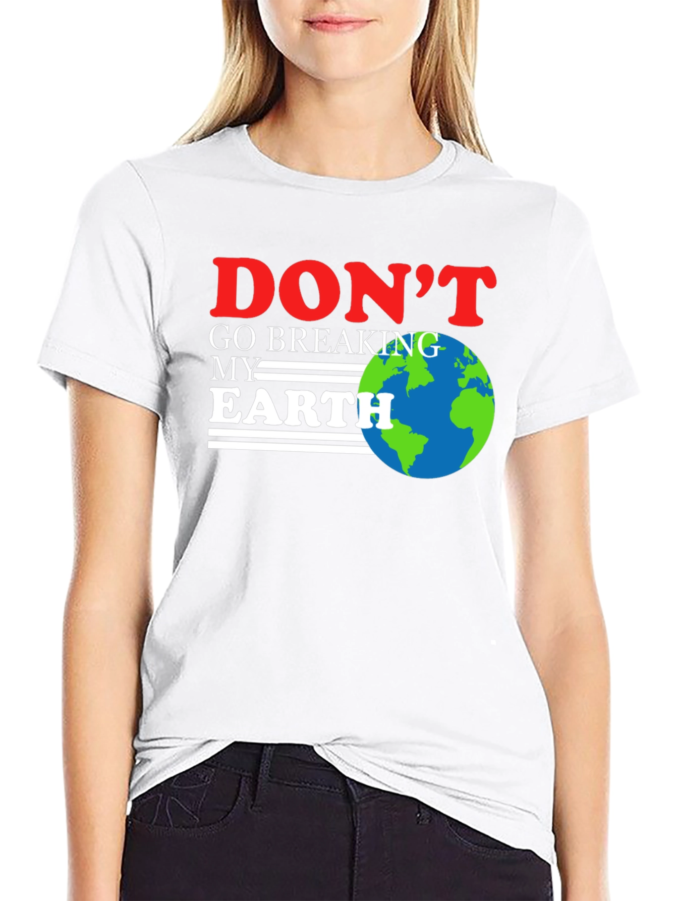Dont Go Breaking My Earth T-Shirt