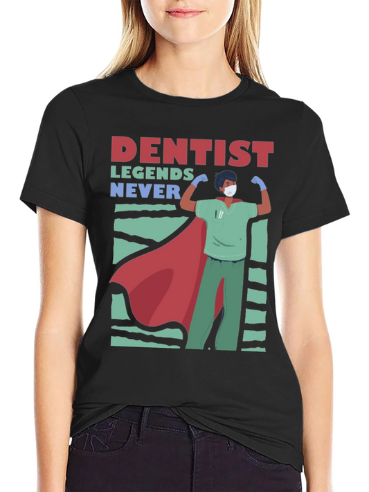 Dentist Legends T-Shirt - Never Give Up