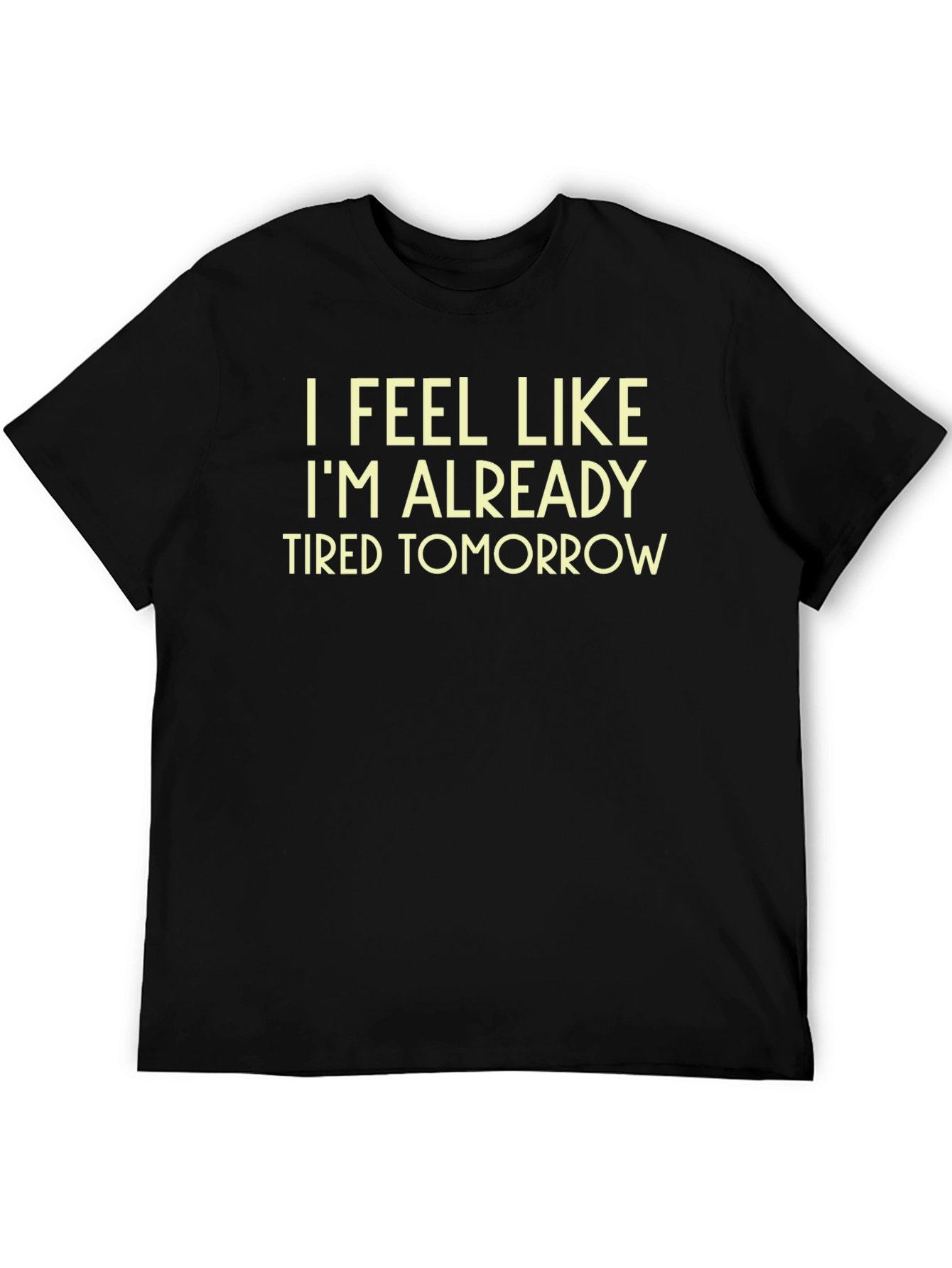 Funny Tired Tomorrow Black T-Shirt
