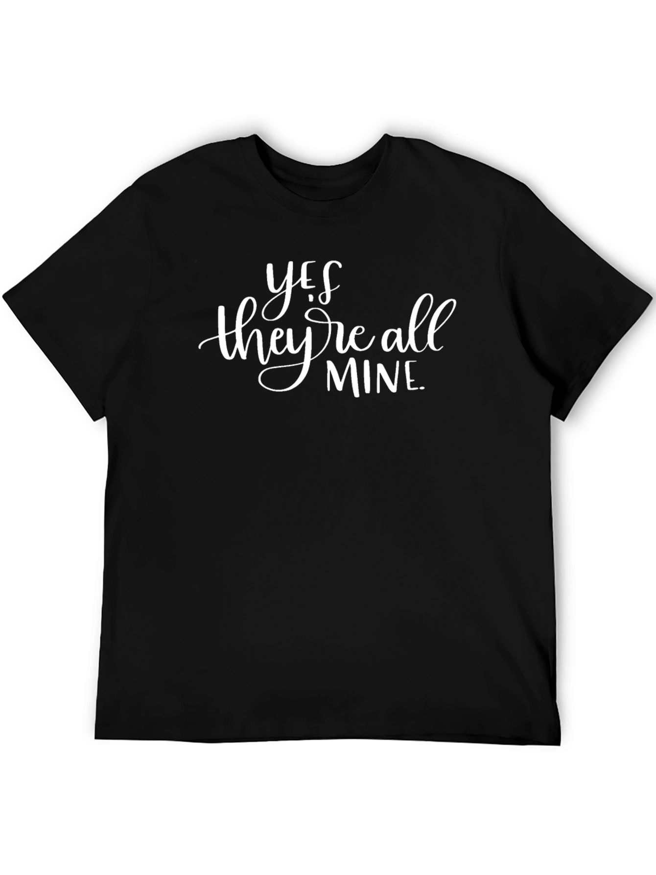 Yes Theyre All Mine Graphic T-Shirt