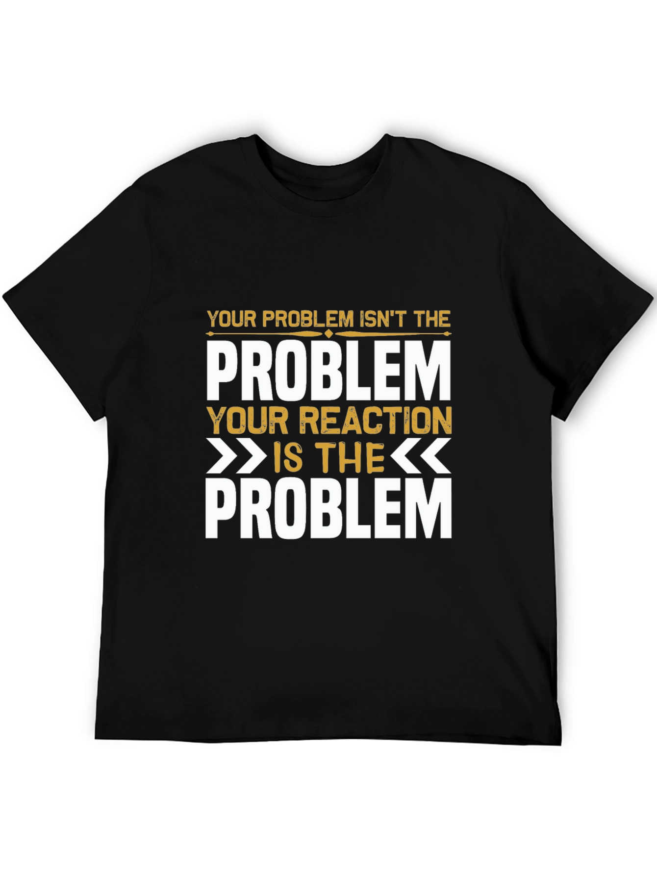 Problem Reaction T-Shirt: Think Before You React