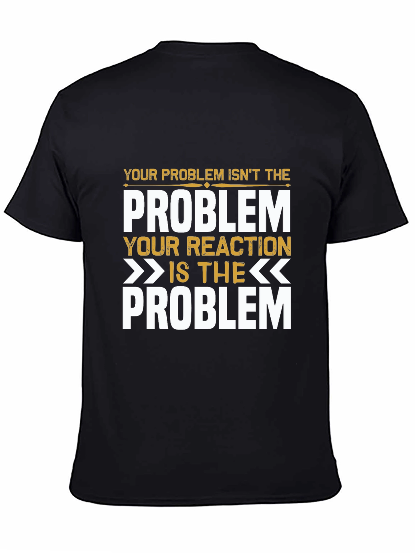 Problem Reaction T-Shirt: Think Before You React