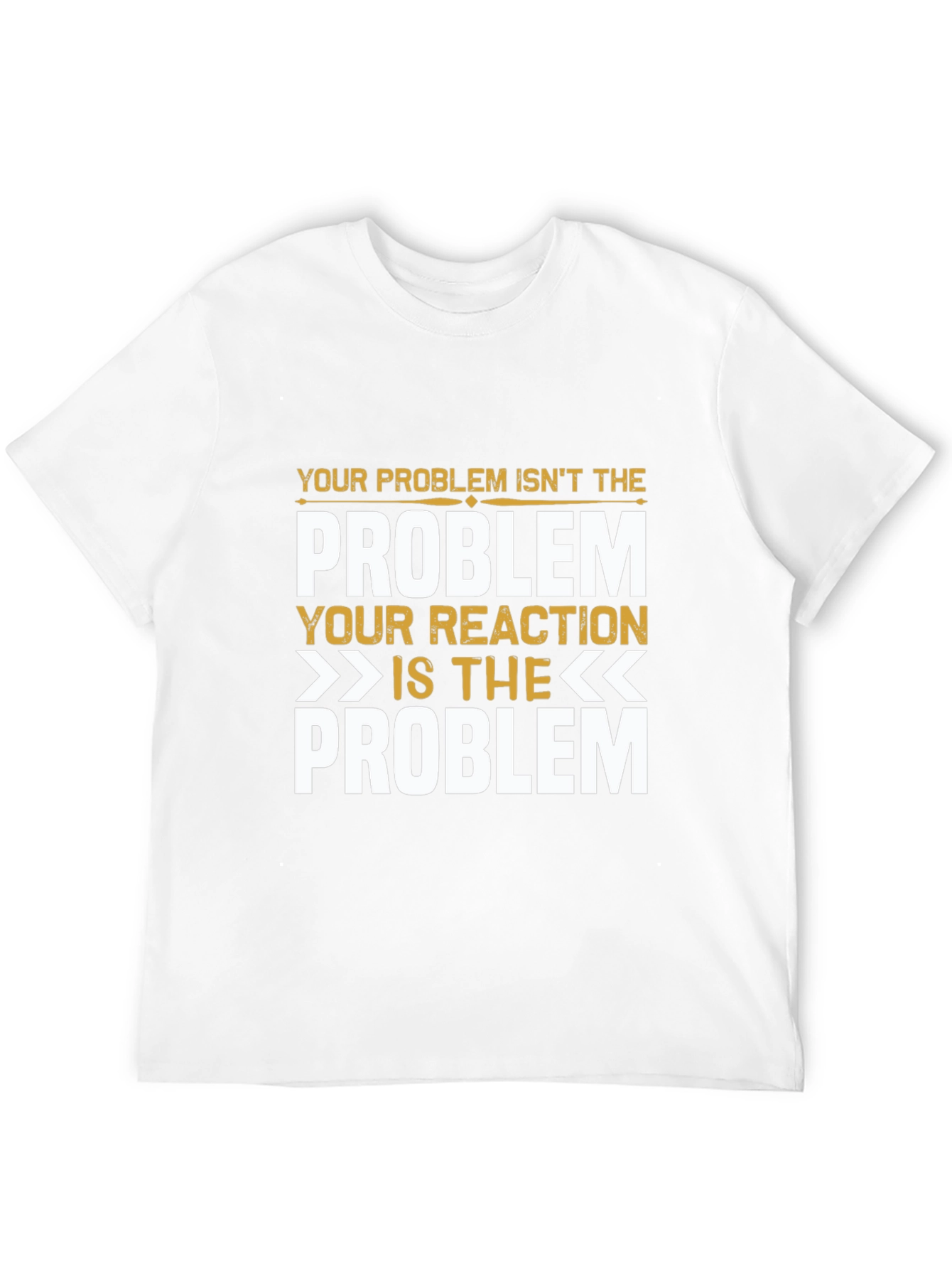 Problem Reaction T-Shirt: Think Before You React