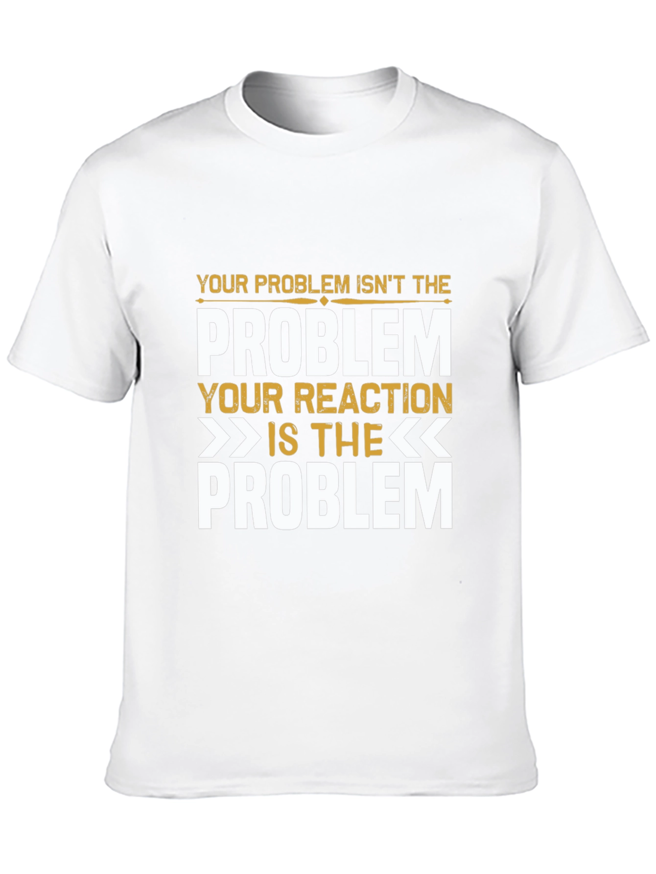 Problem Reaction T-Shirt: Think Before You React
