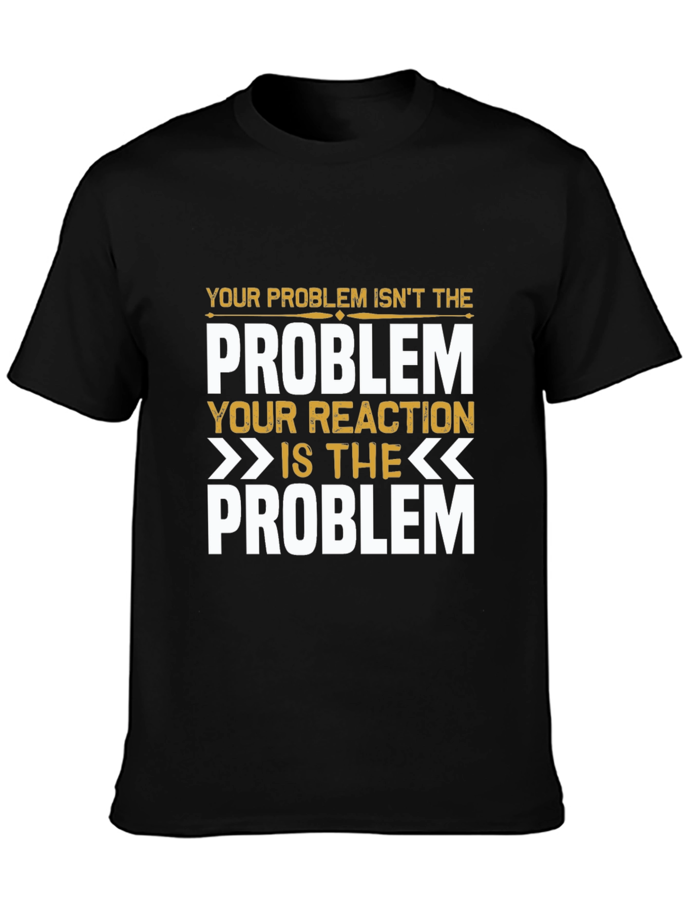 Problem Reaction T-Shirt: Think Before You React