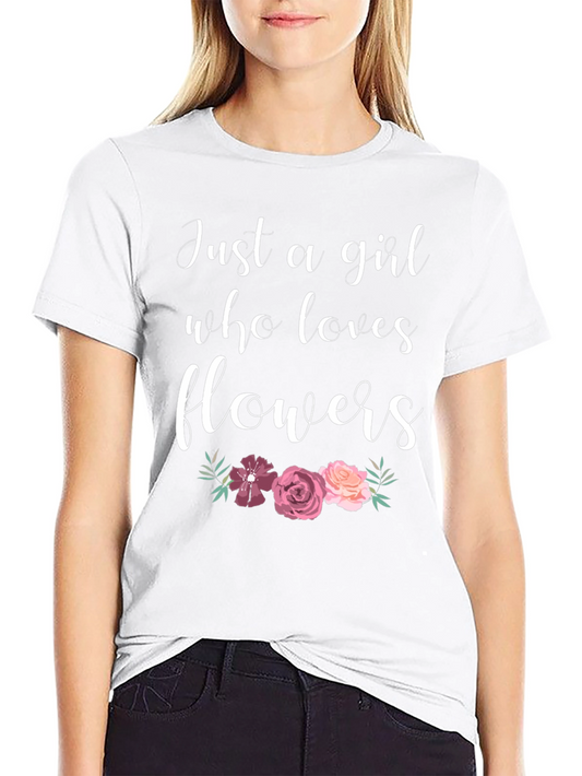 Just A Girl Who Loves Flowers Graphic T-Shirt