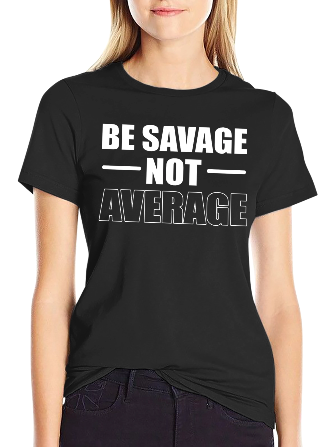 Be Savage Not Average T-Shirt