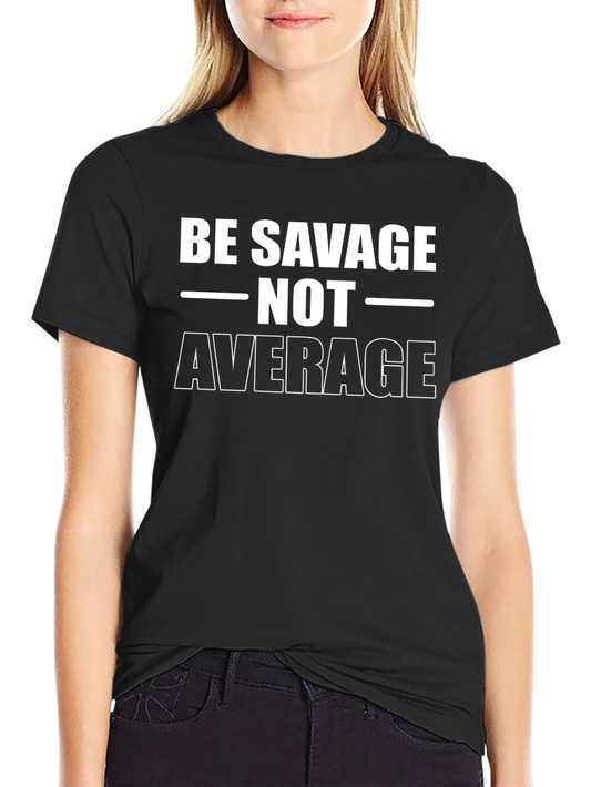Be Savage Not Average T-Shirt