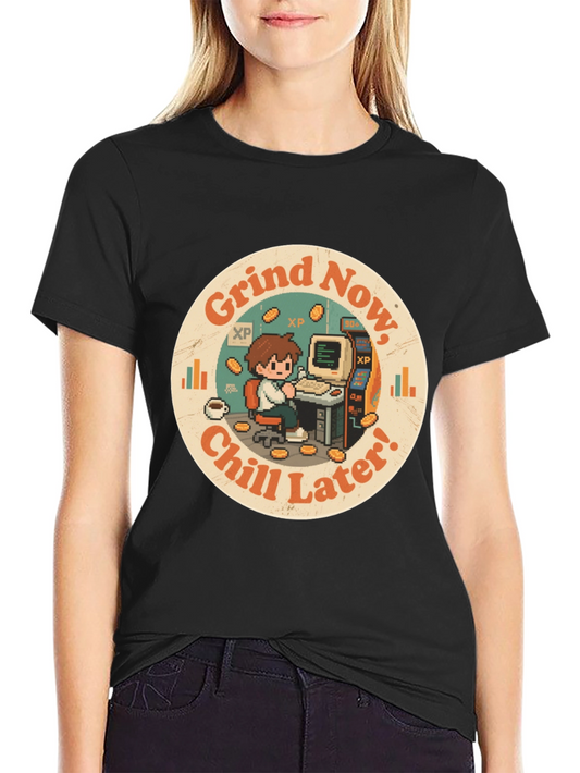 Grind Now Chill Later T-Shirt - Gamer Style