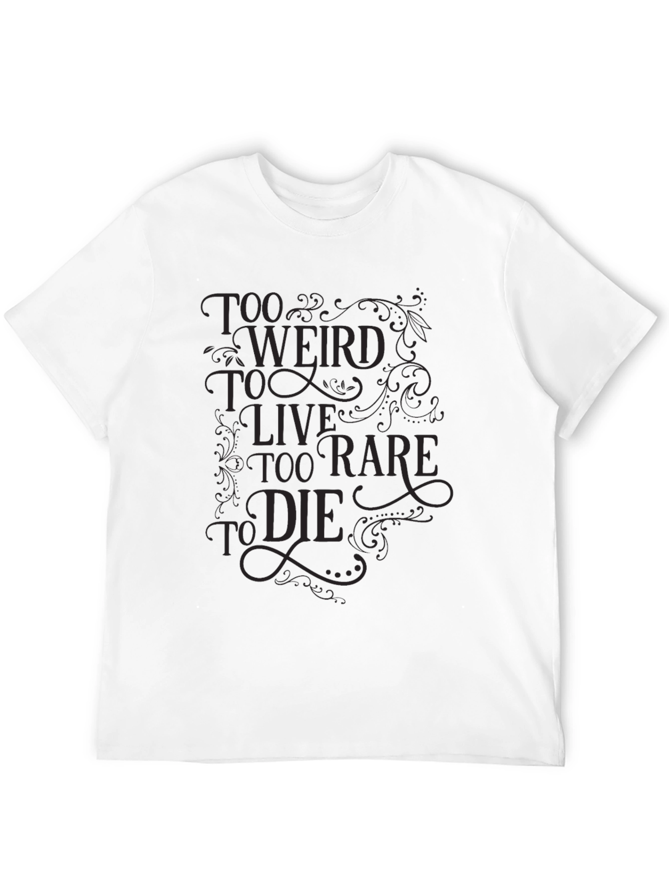 Too Weird to Live Tee
