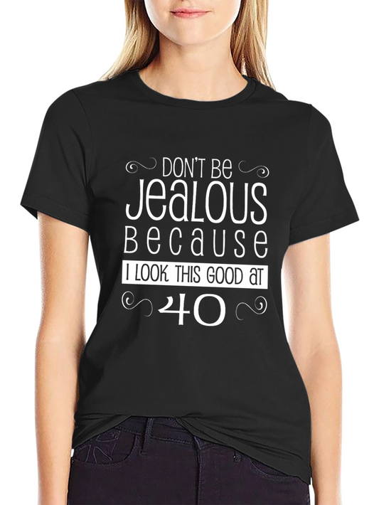 Funny 40th Birthday T-Shirt - Dont Be Jealous