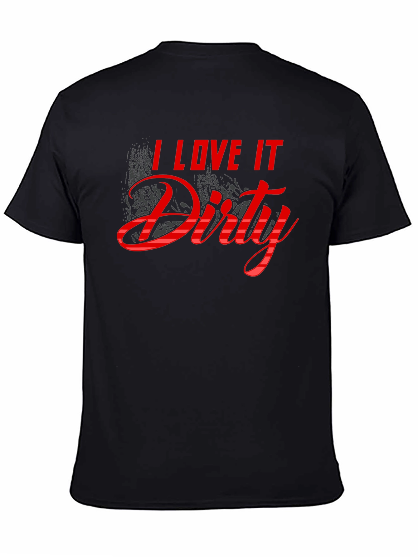 I Love It Dirty T-Shirt - Black