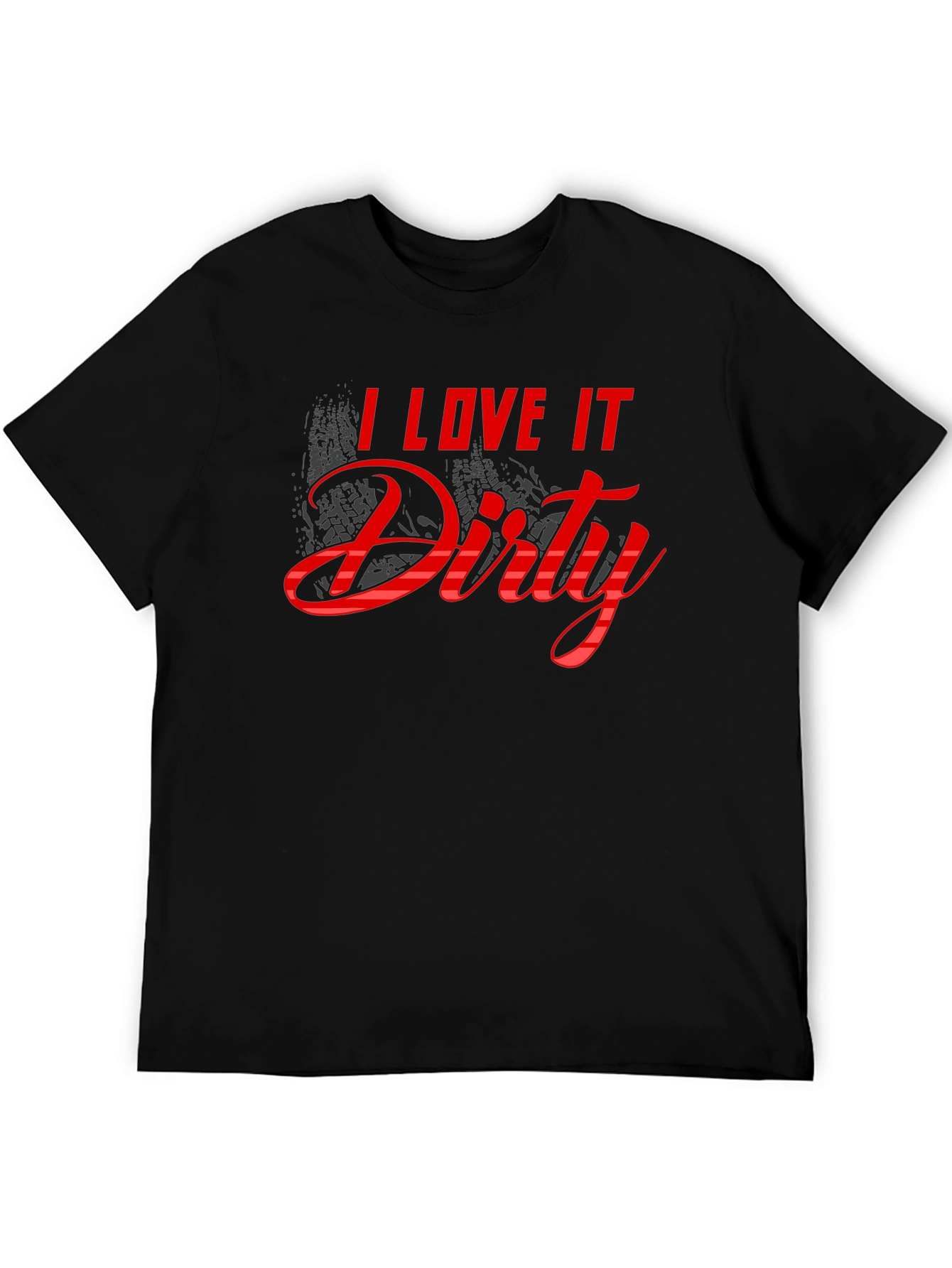 I Love It Dirty T-Shirt - Black