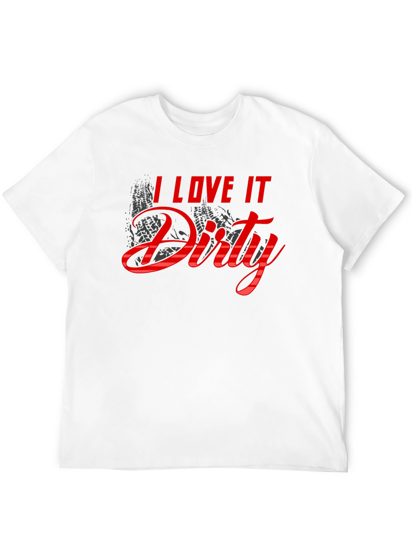 I Love It Dirty T-Shirt - Black