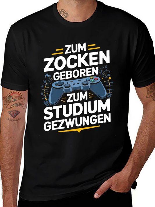 Gamer T-Shirt - Zum Zocken Geboren Studium Gezwungen