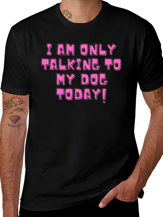 Dog Lover T-Shirt: I Only Talk to My Dog Today!