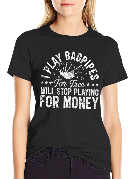I Play Bagpipes T-Shirt - For Free or For Money