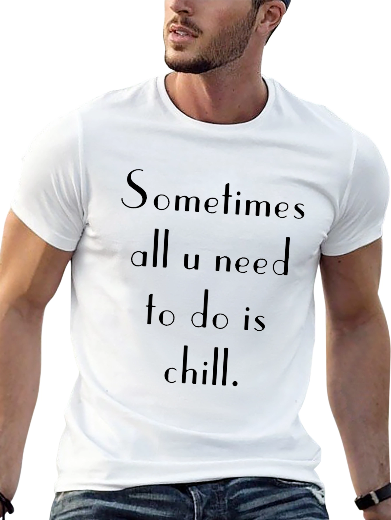 Chill T-Shirt: Sometimes All U Need