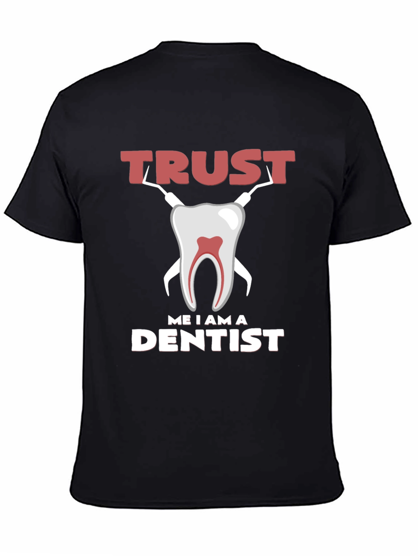 Trust Me I am a Dentist Graphic Tee