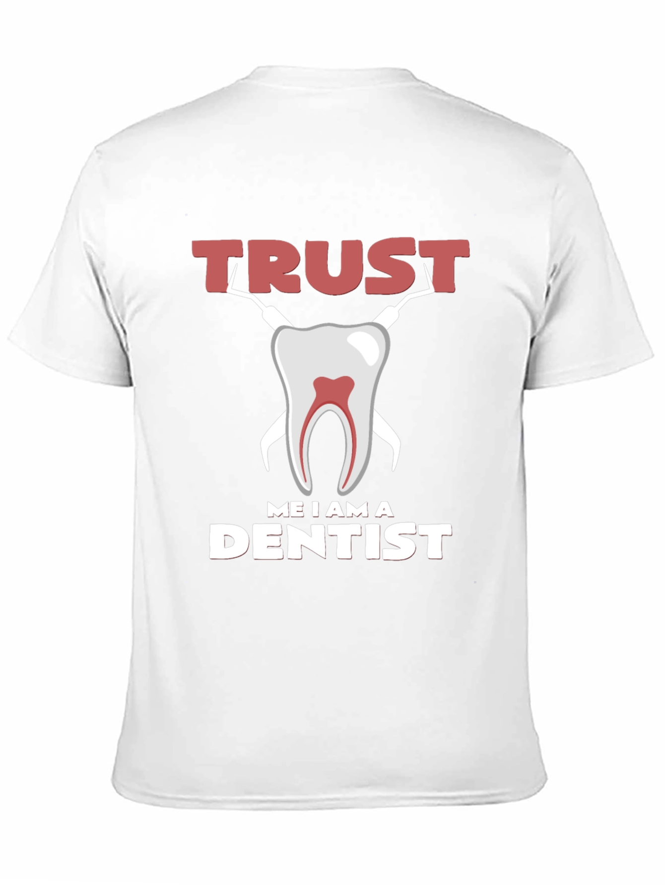 Trust Me I am a Dentist Graphic Tee