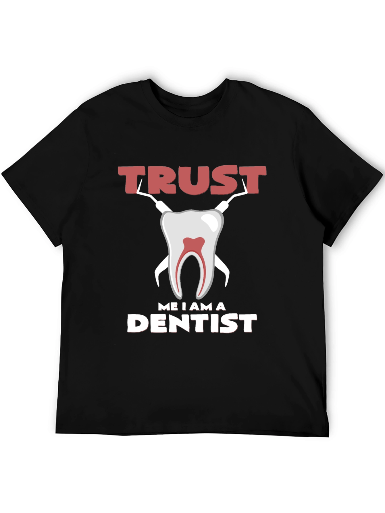 Trust Me I am a Dentist Graphic Tee