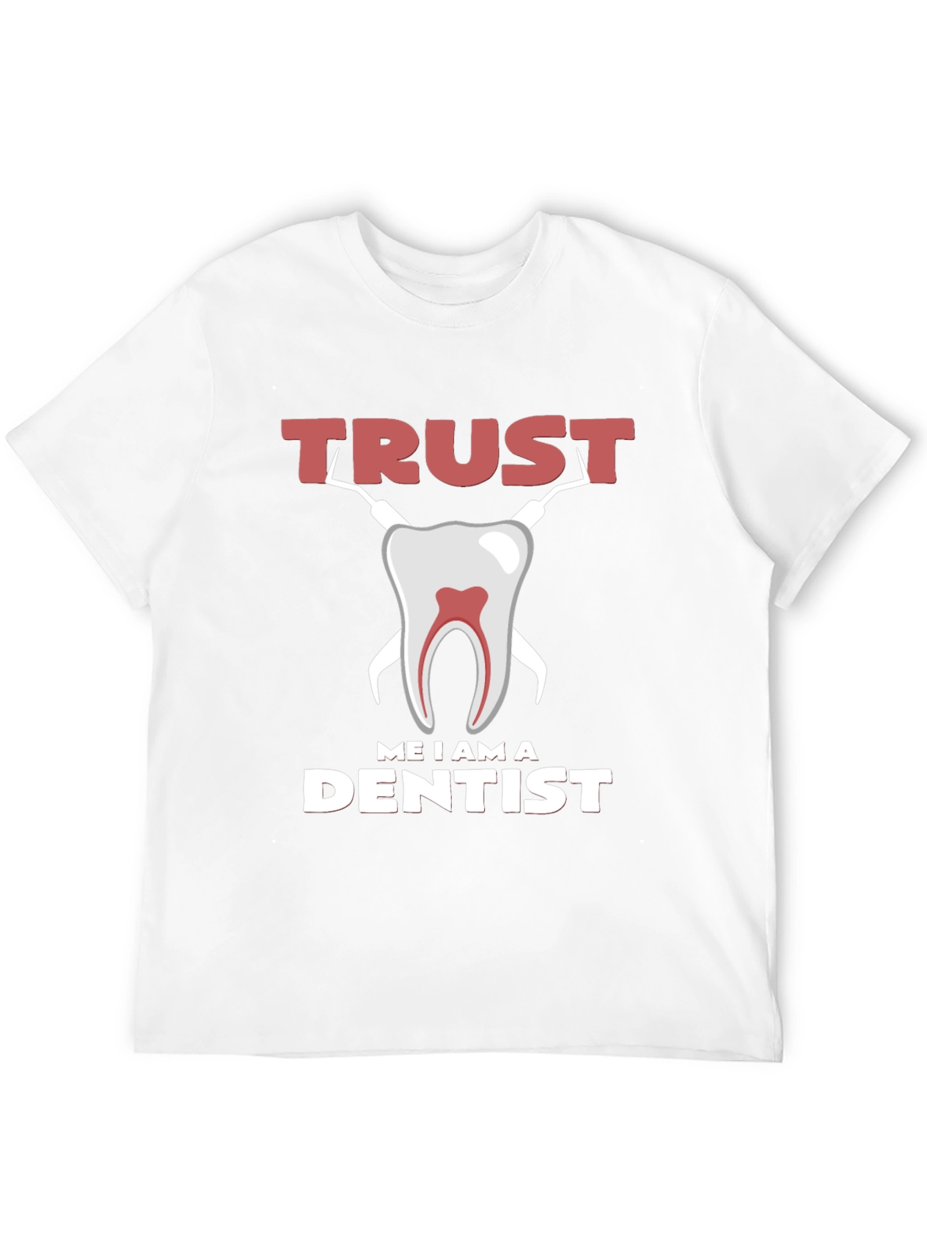 Trust Me I am a Dentist Graphic Tee