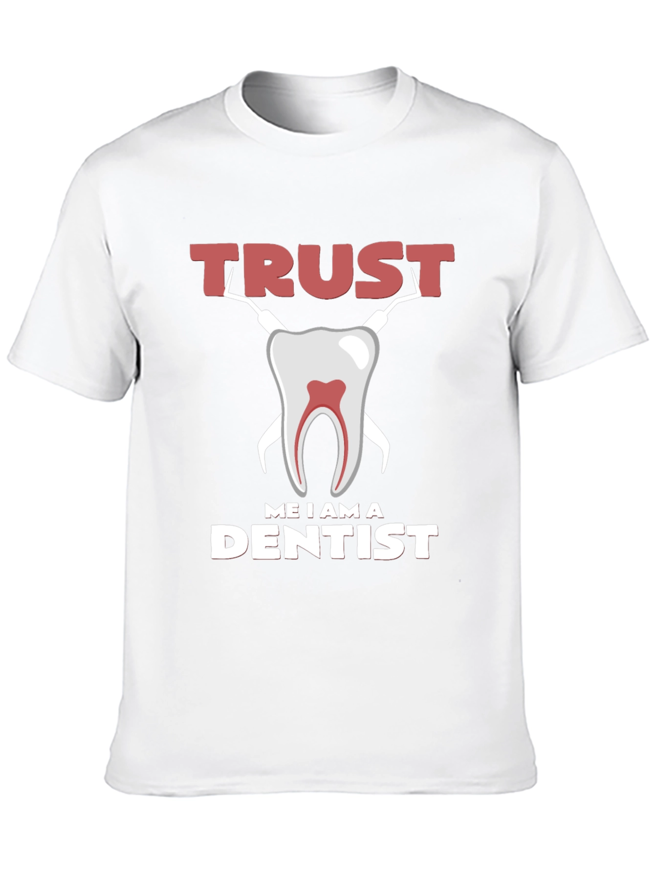 Trust Me I am a Dentist Graphic Tee