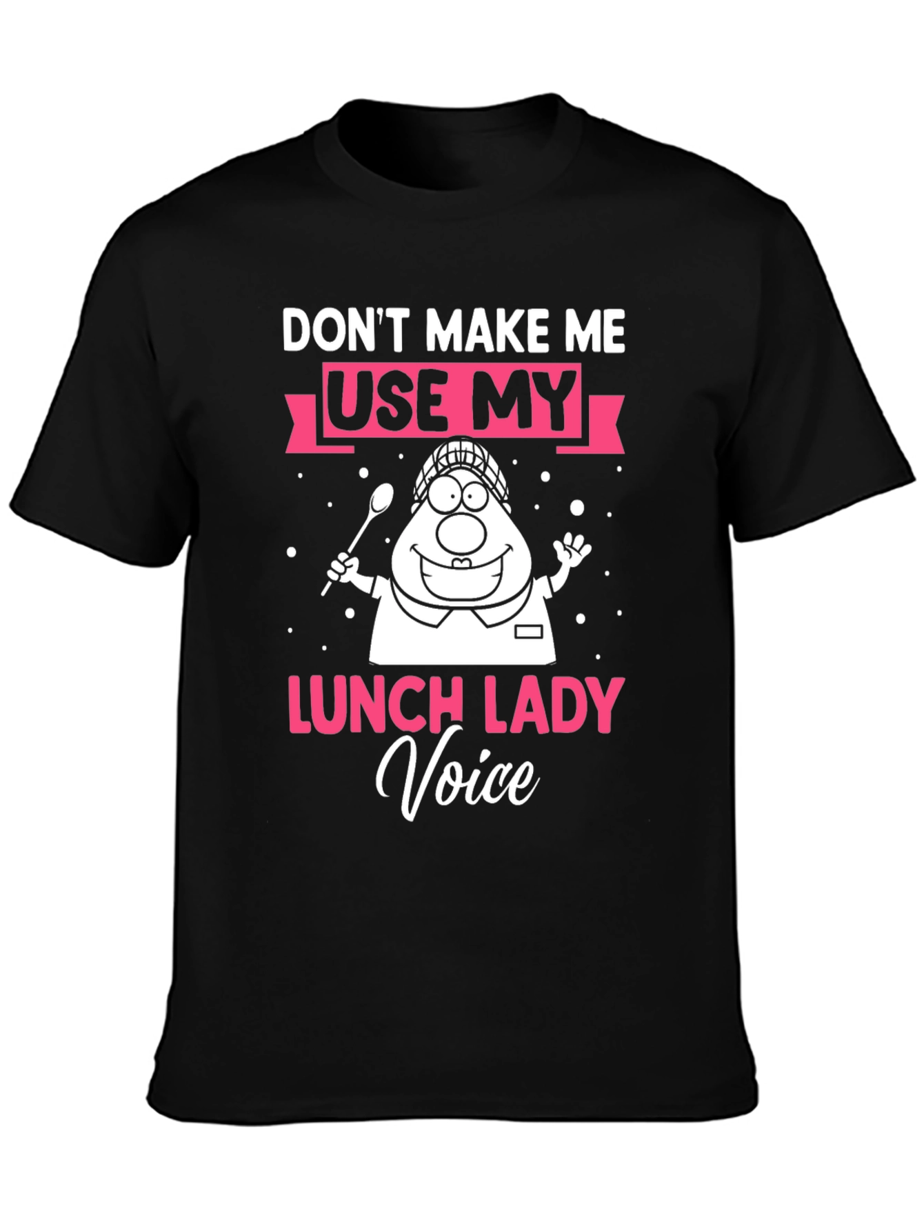 Dont Make Me Use My Lunch Lady Voice T-Shirt