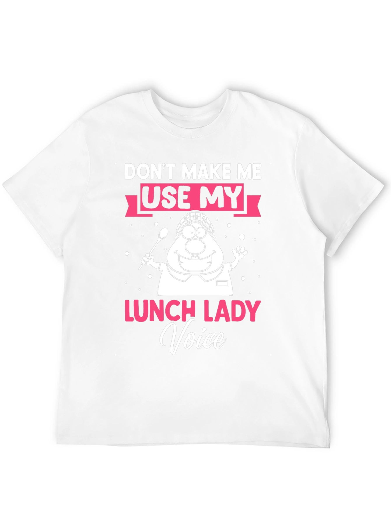 Dont Make Me Use My Lunch Lady Voice T-Shirt
