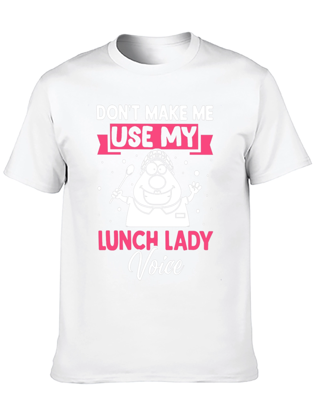 Dont Make Me Use My Lunch Lady Voice T-Shirt
