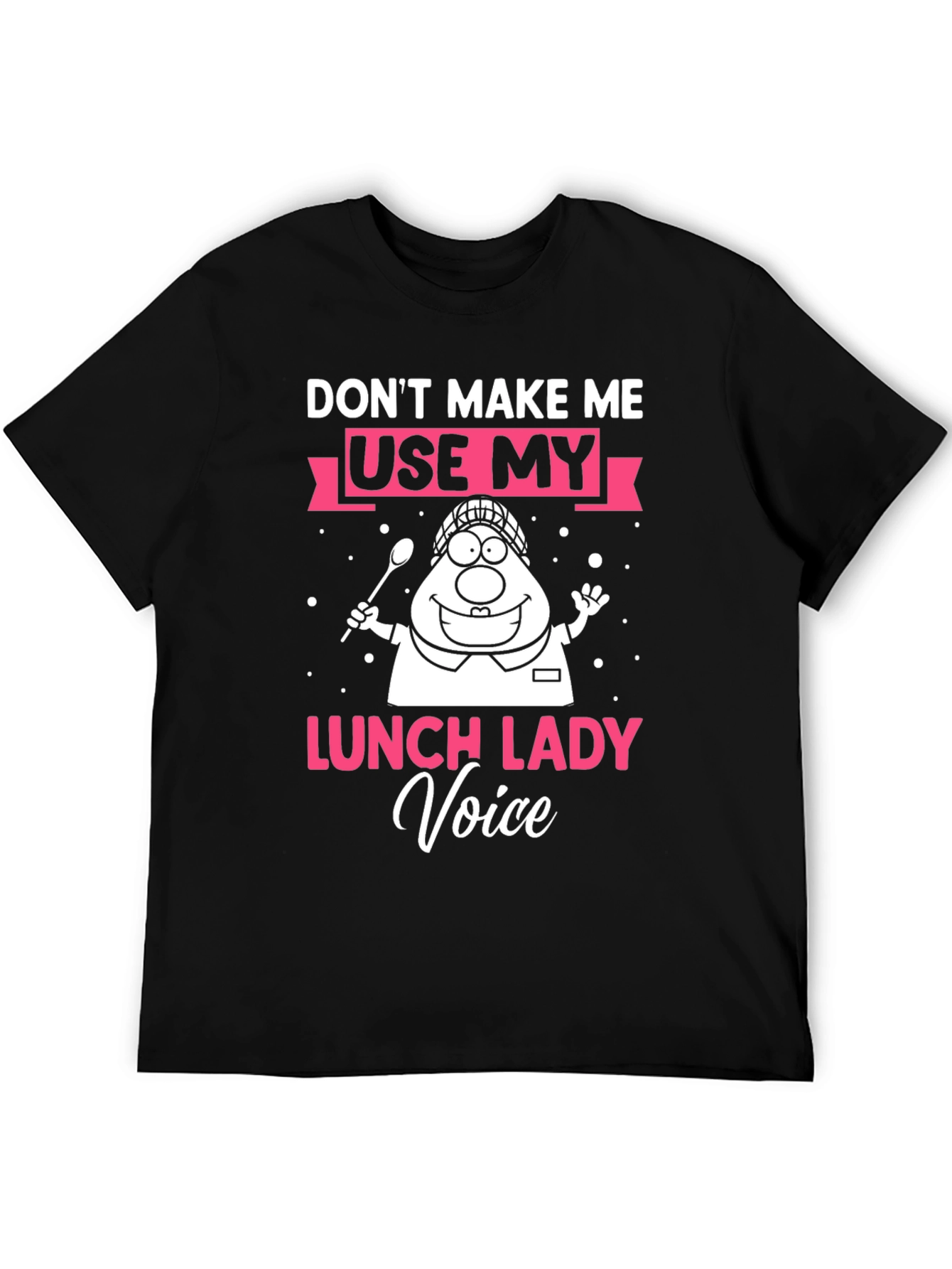 Dont Make Me Use My Lunch Lady Voice T-Shirt