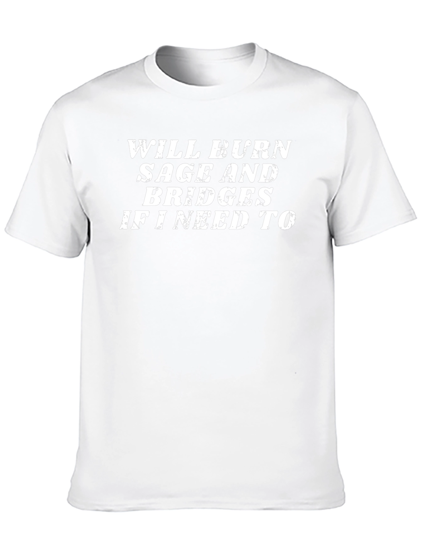 Burn Sage & Bridges T-Shirt - Funny Sarcastic Tee